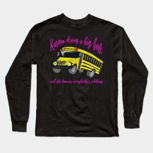 Karma Drives A Big Bus Long Sleeve T-Shirt